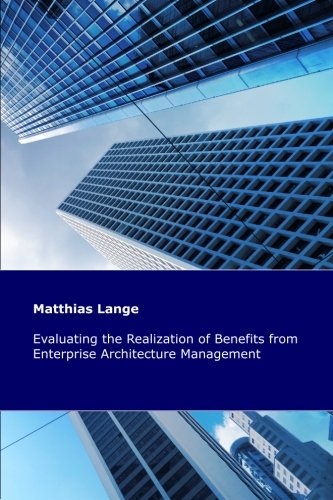 Evaluating the Realization of Benefits from Enterprise Architecture Management: Construction and Validation of a Theoretical Model