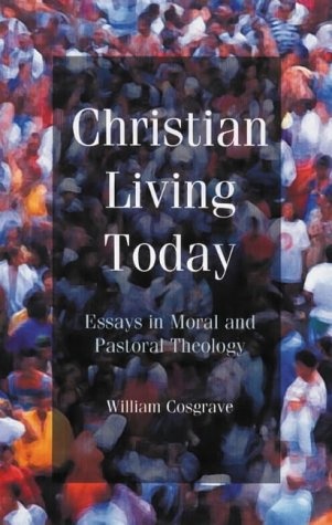 Christian Living Today: Essays in Moral and Pastoral Theology