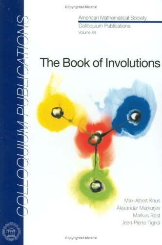 The Book of Involutions (COLLOQUIUM PUBLICATIONS (AMER MATHEMATICAL SOC))