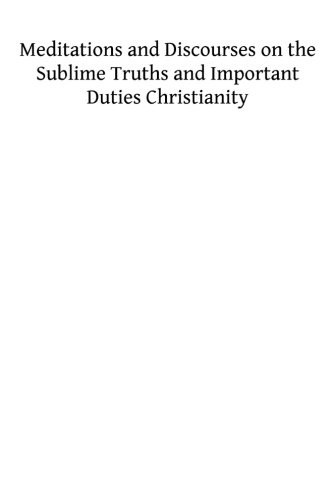 Meditations and Discourses on the Sublime Truths and Important Duties Christianity