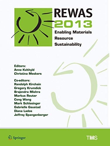 REWAS 2013: Enabling Materials Resource Sustainability (The Minerals, Metals & Materials Series)