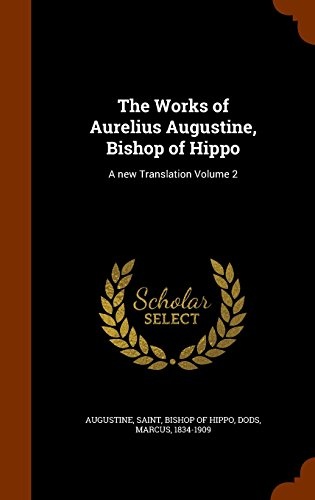 The Works of Aurelius Augustine, Bishop of Hippo: A new Translation Volume 2