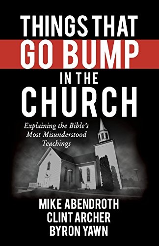 Things That Go Bump in the Church: Explaining the Bible's Most Misunderstood Teachings