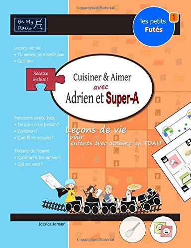 LES PETITS FUTÃS Cuisiner & aimer avec Adrien et Super-A: LeÃ§ons de vie pour enfants avec autisme ou TDAH (French Edition)