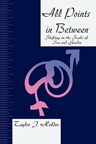 All Points In Between Shifting On The Scale Of Sex And Gender Taylor Holder 9780595399277 0326