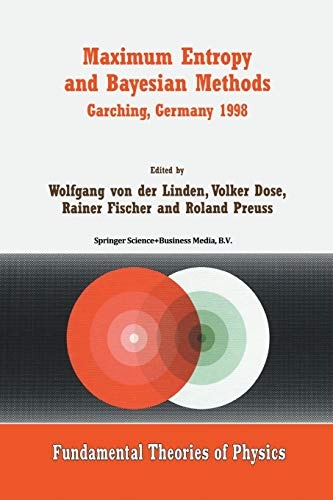 Maximum Entropy and Bayesian Methods Garching, Germany 1998: Proceedings of the 18th International Workshop on Maximum Entropy and Bayesian Methods of ... (Fundamental Theories of Physics, 105)