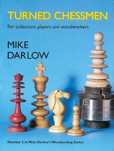Turned Chessmen: For Collectors, Players and Woodworkers (Mike Darlow's Woodturning series)