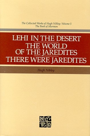 Lehi in the Desert, the World of the Jaredites, There Were Jaredites (Collected Works of Hugh Nibley)
