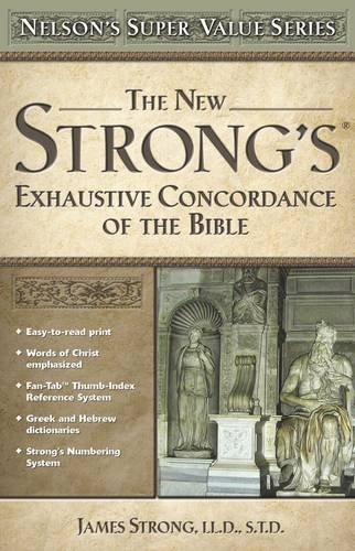 The New Strong's Exhaustive Concordance of the Bible (Nelson's Super Value Series)