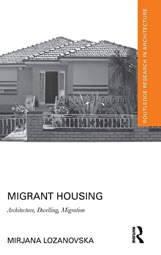 Migrant Housing: Architecture, Dwelling, Migration (Routledge Research in Architecture)