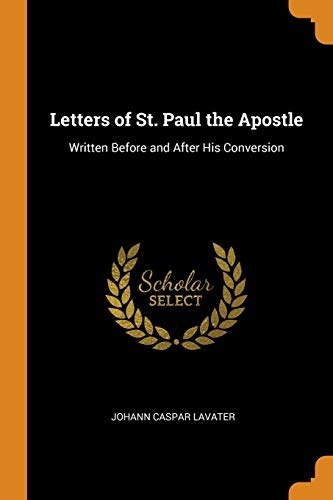Letters of St. Paul the Apostle: Written Before and After His Conversion