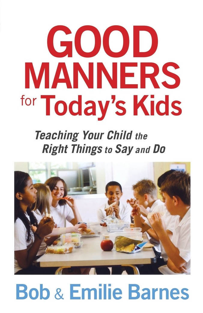 Good Manners for Today's Kids: Teaching Your Child the Right Things to Say and Do