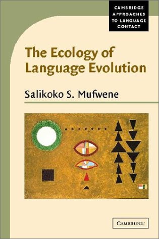 The Ecology of Language Evolution (Cambridge Approaches to Language Contact)