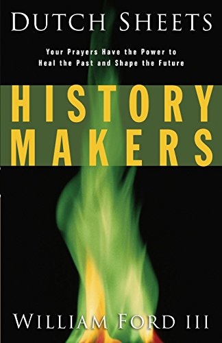 History Makers: Your Prayers Have the Power to Heal the Past and Shape the Future