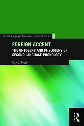 Foreign Accent: The Ontogeny and Phylogeny of Second Language Phonology (Second Language Acquisition Research Series)