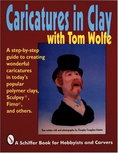 Caricatures in Clay with Tom Wolfe (Schiffer Book for Hobbyists and Carvers)
