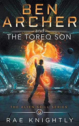 Ben Archer and the Toreq Son: (The Alien Skill Series, Book 6)