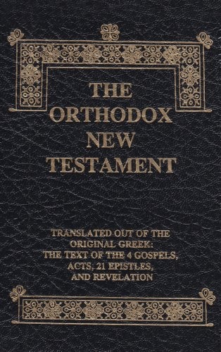 The Orthodox New Testament: Translated Out Of The Original Greek: The Text Of The 4 Gospels, Acts, 21 Epistles, And Revelation, Leatherette