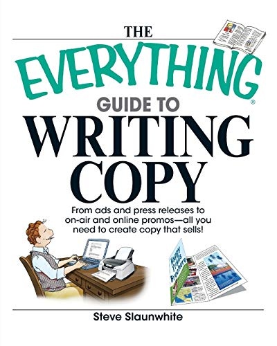 The Everything Guide To Writing Copy: From Ads and Press Release to On-Air and Online Promos--All You Need to Create Copy That Sells