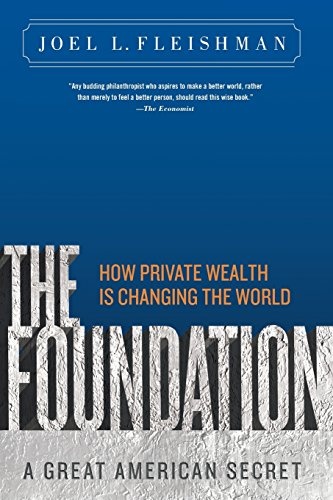 The Foundation: A Great American Secret; How Private Wealth is Changing the World