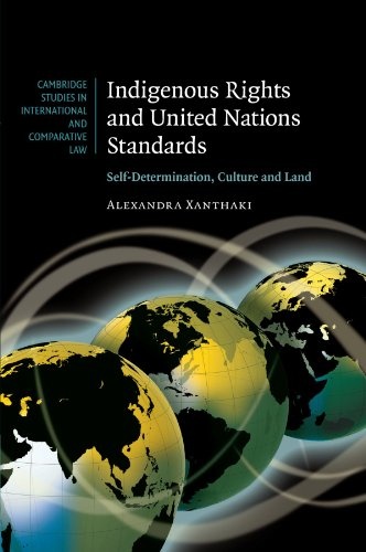 Indigenous Rights and United Nations Standards: Self-Determination, Culture and Land (Cambridge Studies in International and Comparative Law)