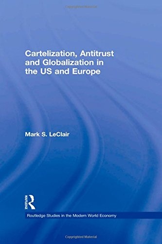 Cartelization, Antitrust and Globalization in the US and Europe (Routledge Studies in the Modern World Economy)