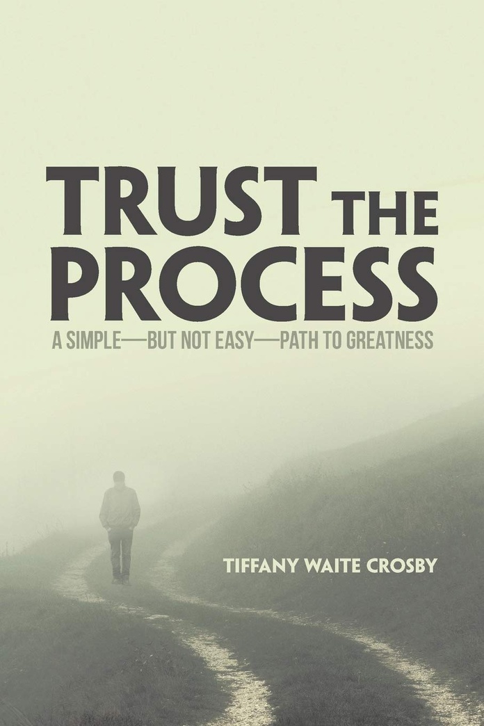 Trust the Process: A Simple-But Not Easy-Path to Greatness
