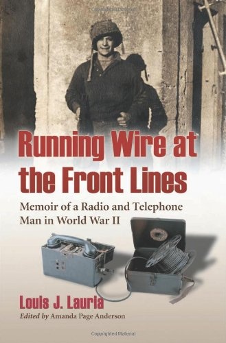 Running Wire at the Front Lines: Memoir of a Radio and Telephone Man in World War II