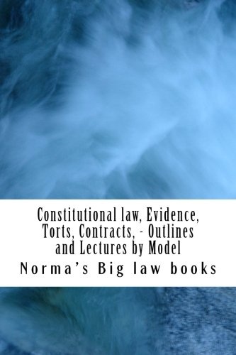 Constitutional law, Evidence, Torts, Contracts, - Outlines and Lectures by Model: Written by 6-time model bar exam essay writers