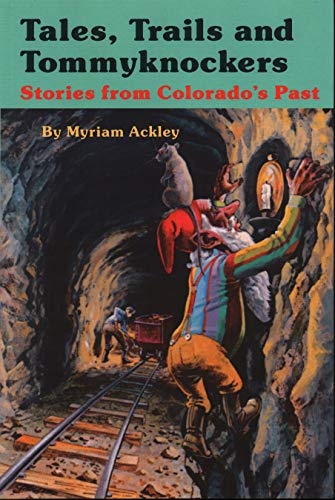 Tales, Trails and Tommyknockers: Stories from Colorado's Past