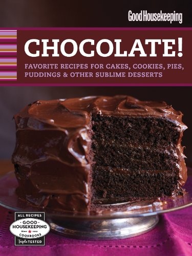 Good Housekeeping Chocolate!: Favorite Recipes for Cakes, Cookies, Pies ...