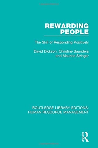 Rewarding People: The Skill of Responding Positively (Routledge Library Editions: Human Resource Management)