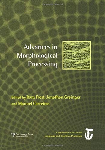 Advances in Morphological Processing: A Special Issue of Language and Cognitive Processes