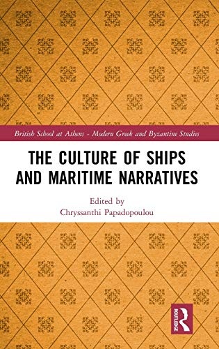 The Culture of Ships and Maritime Narratives (British School at Athens - Modern Greek and Byzantine Studies)
