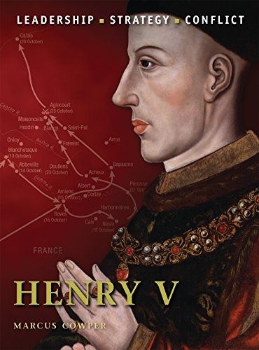 Henry V: The background, strategies, tactics and battlefield experiences of the greatest commanders of history