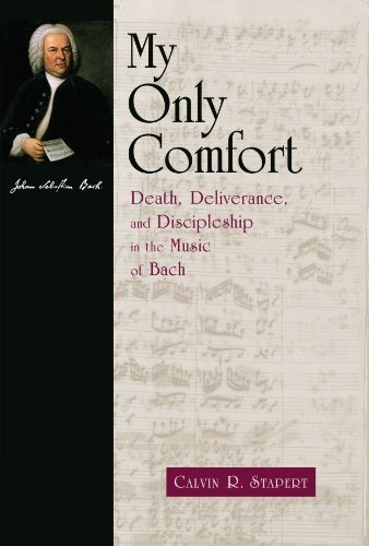 My Only Comfort: Death, Deliverance, and Discipleship in the Music of Bach (Calvin Institute of Christian Worship Liturgical Studies)
