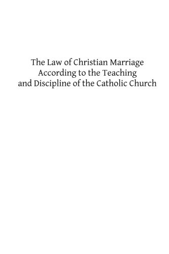 The Law of Christian Marriage: According to the Teaching and Discipline of the Catholic Church