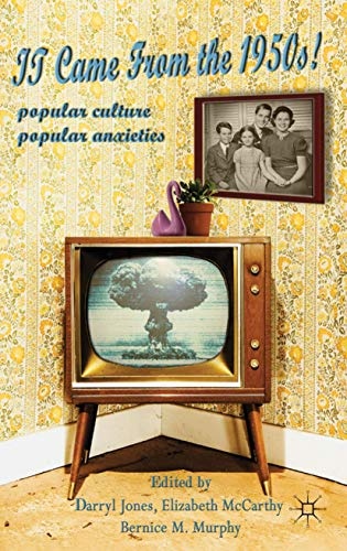 It Came From the 1950s!: Popular Culture, Popular Anxieties