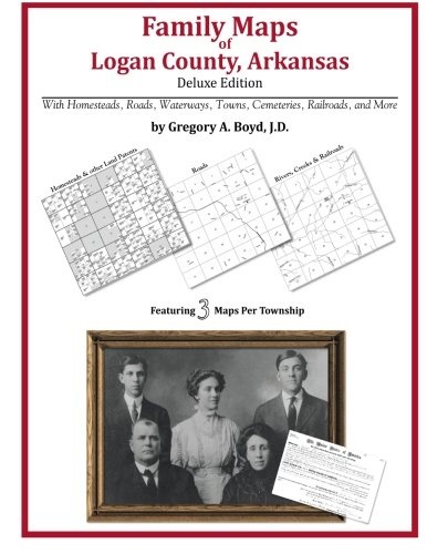 Family Maps of Logan County, Arkansas, Deluxe Edition
