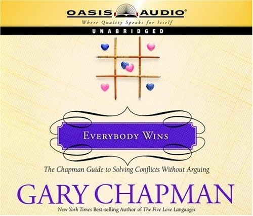 Everybody Wins: The Chapman Guide to Solving Conflicts without Arguing (Volume 1) (Marriage Savers)