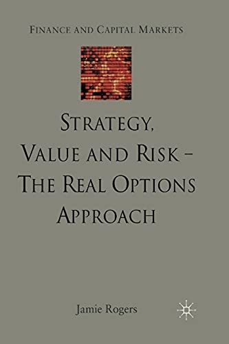Strategy, Value and Risk - The Real Options Approach: Reconciling Innovation, Strategy and Value Management (Finance and Capital Markets Series)