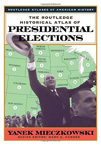 The Routledge Historical Atlas of Presidential Elections (Routledge Atlases of American History)