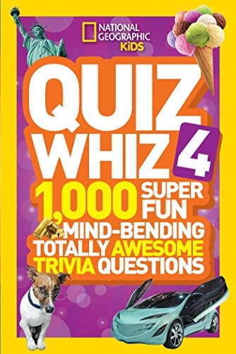 National Geographic Kids Quiz Whiz 4: 1,000 Super Fun Mind-bending Totally Awesome Trivia Questions