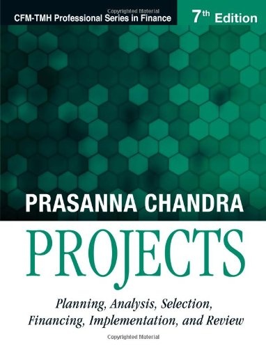 Projects, 7/e: Planning, Analysis, Selection, Financing, Implementation, and Review
