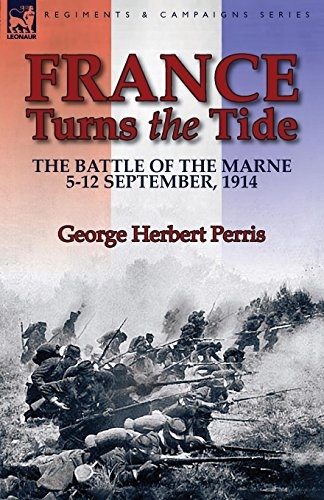 France Turns the Tide: The Battle of the Marne 5-12 September 1914