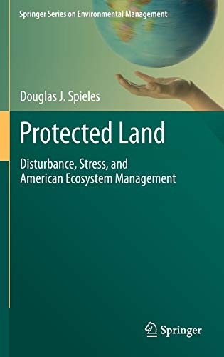 Protected Land: Disturbance, Stress, and American Ecosystem Management (Springer Series on Environmental Management)