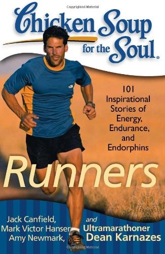 Chicken Soup for the Soul: Runners: 101 Inspirational Stories of Energy, Endurance, and Endorphins