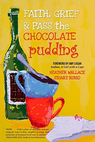 Faith, Grief & Pass the Chocolate Pudding