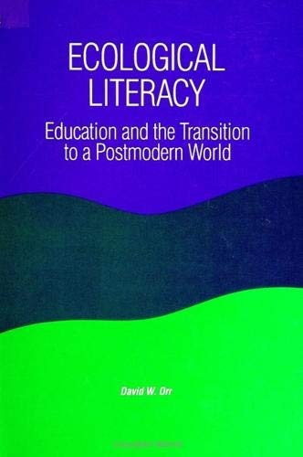 Ecological Literacy: Education and the Transition to a Postmodern World (SUNY series in Constructive Postmodern Thought)