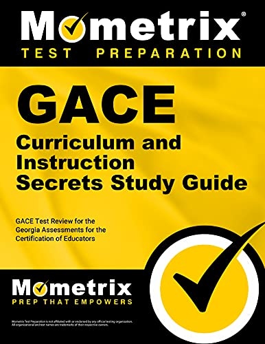 GACE Curriculum and Instruction Secrets Study Guide: GACE Test Review for the Georgia Assessments for the Certification of Educators